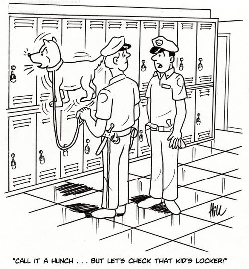 "Call it a hunch. . . but let's check that kid's locker!"