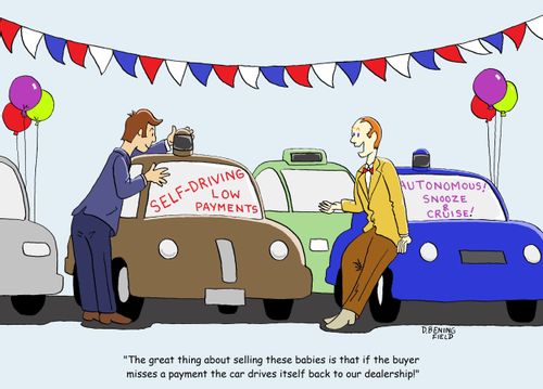 "The great thing about selling these babies is that if the buyer misses a payment the car drives itself back to our dealership!"