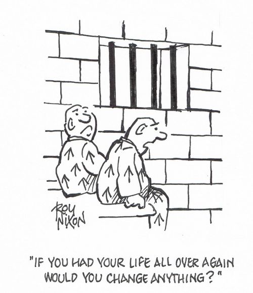 "If you had your life all over again would you change anything?"