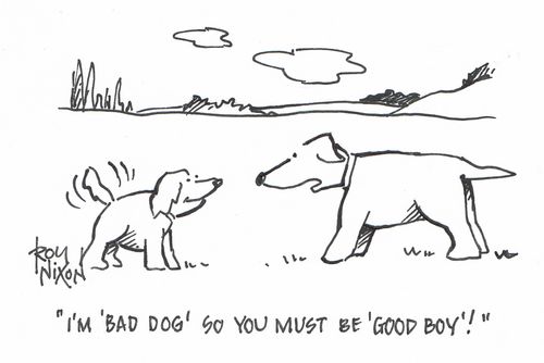 "I'm 'Bad Dog' so you must be 'Good Boy'!"