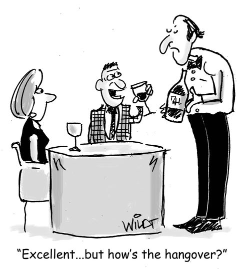 "Excellent...but how's the hangover?"
