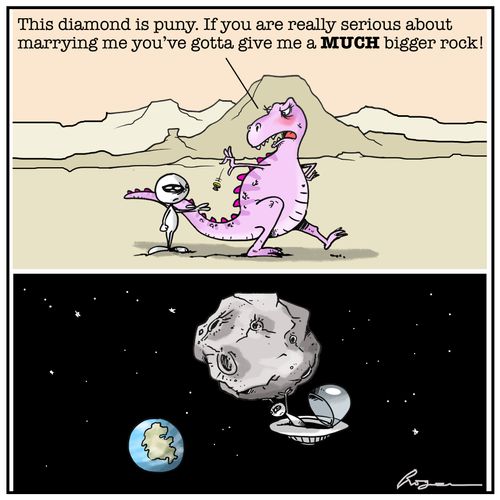 "This diamond is puny. If you are really serious about marrying me you've gotta give me a much bigger rock!"