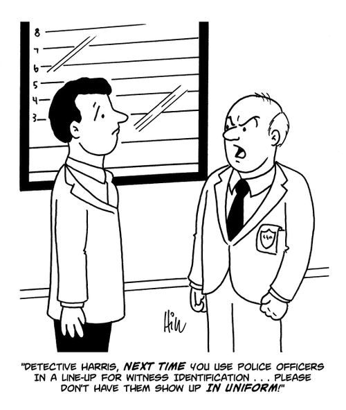 "Detective Harris, NEXT TIME you use police officers in a line-up for witness identification. . . please don't have them show up in uniform!"