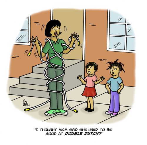 "I thought mom said she used to be good at Double Dutch?"
