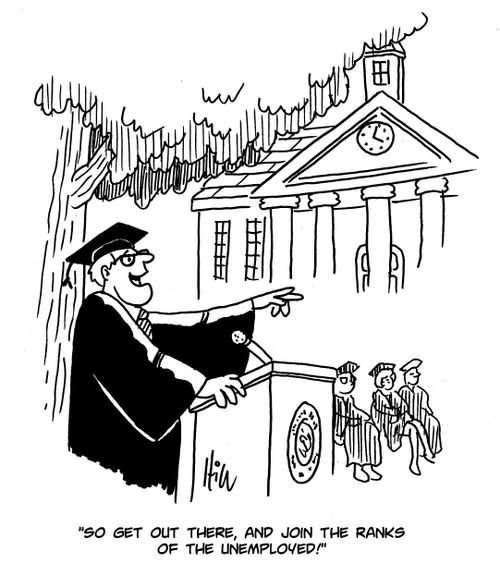 "So get out there, and join the ranks of the unemployed!"