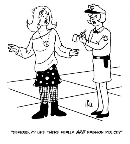 "Seriously? Like there really are fashion police?"