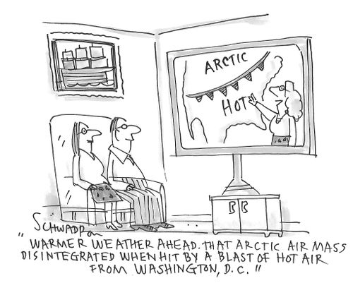 "Warmer weather ahead. That Arctic Air mass disintegrated when hit by a blast of hot air from Washington, D.C."