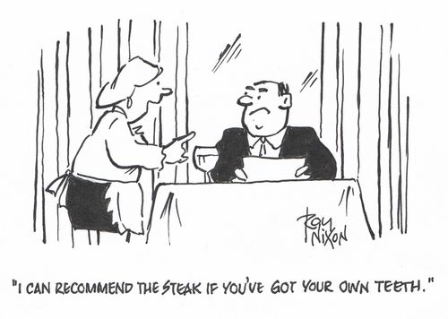 "I can recommend the steak if you've got your own teeth."