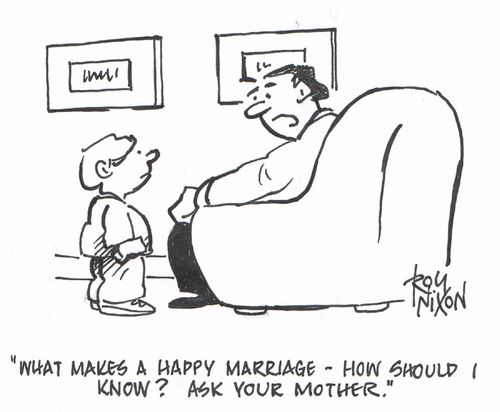 "What makes a happy marriage - how should I know? Ask your mother."