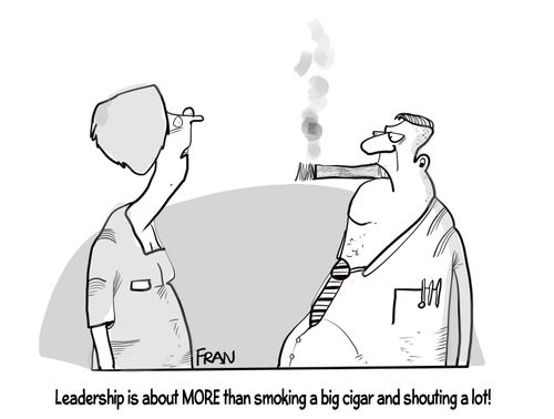 Leadership is about more than smoking a big cigar and shouting a lot!