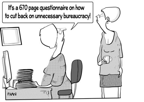 "It's a 670 page questionnaire on how to cut back on unnecessary bureaucracy!"