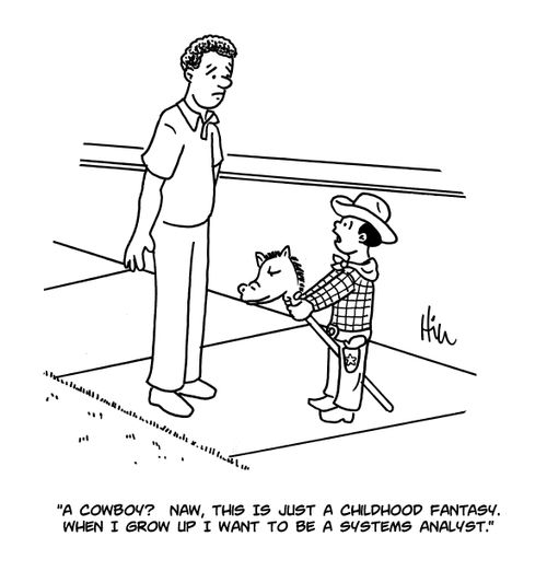 "A cowboy? Naw, this is just a childhood fantasy. When I grow up I want to be a systems analyst."