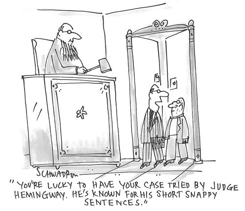 "You're lucky to have your case tried by Judge Hemingway. He's known for his short snappy sentences."