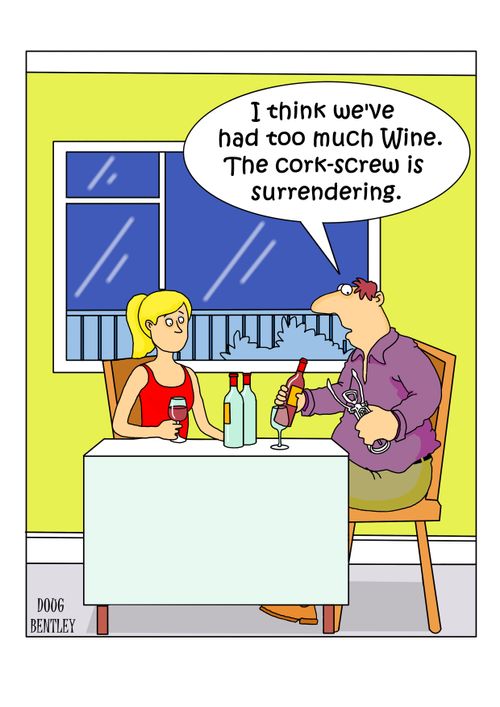 "I think we've had too much Wine. The cork-screw is surrendering."