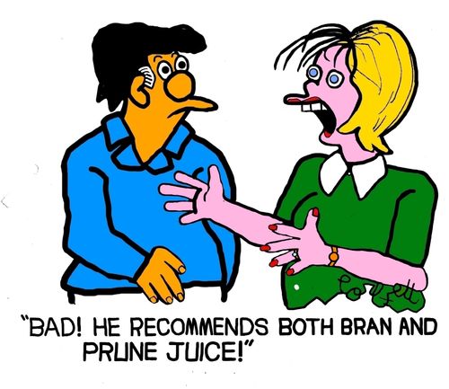 "Bad! He recommends both bran and prune juice!!"
