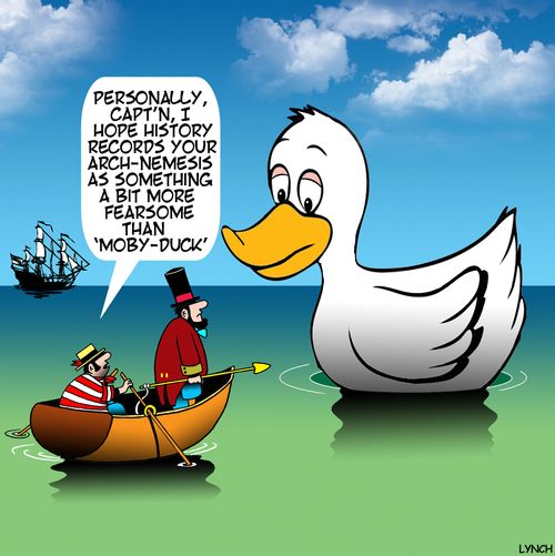 "Personally, Capt'n, I hope history records your arch-nemesis as something a bit more fearsome than 'Moby-Duck'.