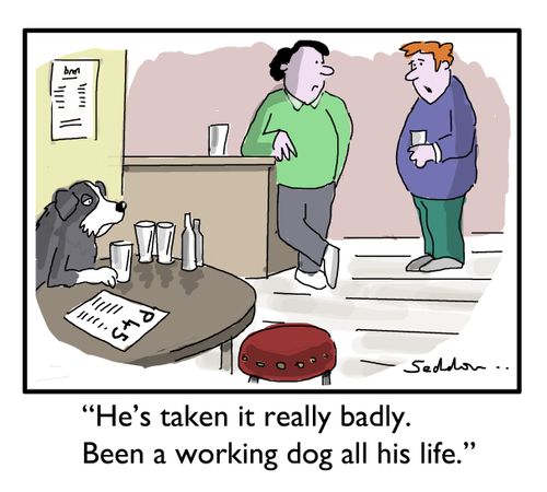 "He's taken it badly. Been a working dog all his life."