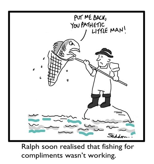 Ralph soon realised that fishing for compliments wasn't working.