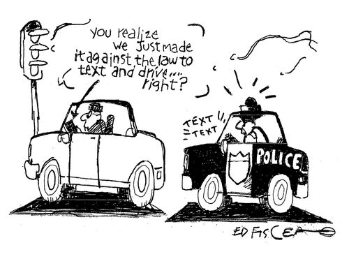 "You realize we just made it against the law to text and drive. . .right?"