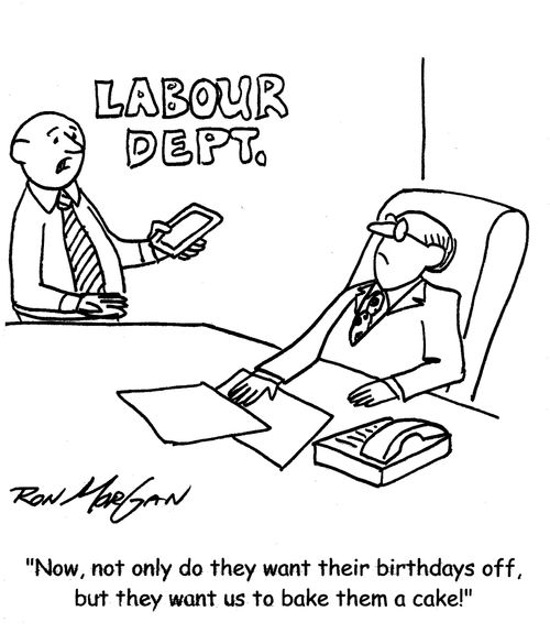 "Now, not only do they want their birthdays off but they want us to bake them a cake!"