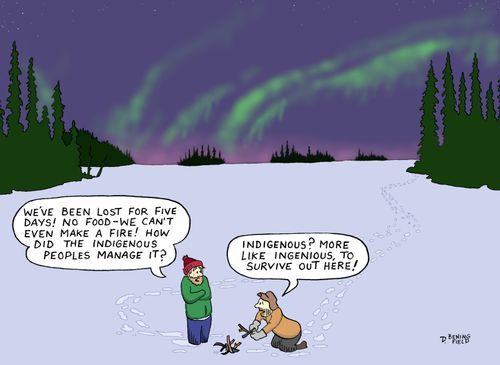 "Indigenous? More like ingenious, to survive out here!"