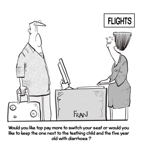"Would you like to pay more to switch your seat or would you like to keep the one next to the teething child and the five-year-old with diarrhoea."