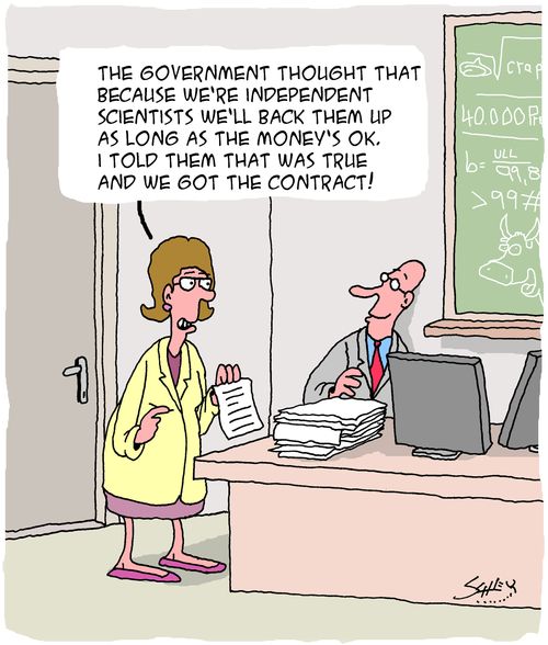 "The government thought that because we're independent scientists we'll back them up as long as the money's ok. I told them that was true and we got the contract!"