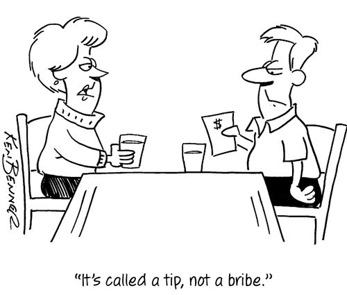 "It's called a tip, not a bribe."