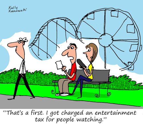 "That's a first. I got charged an entertainment tax for people watching."