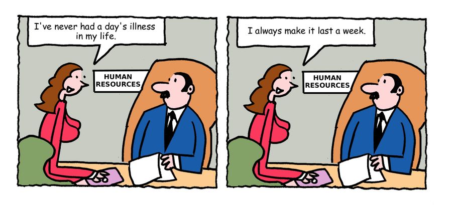 "I've never had a day's illness in my life. I always make it last a week."