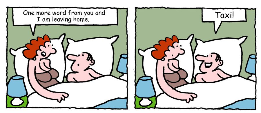 "One more word from you and I am leaving home."
