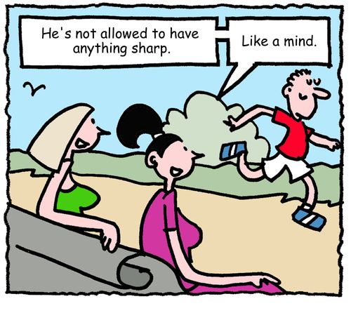 "He's not allowed to have anything sharp. Like a mind."