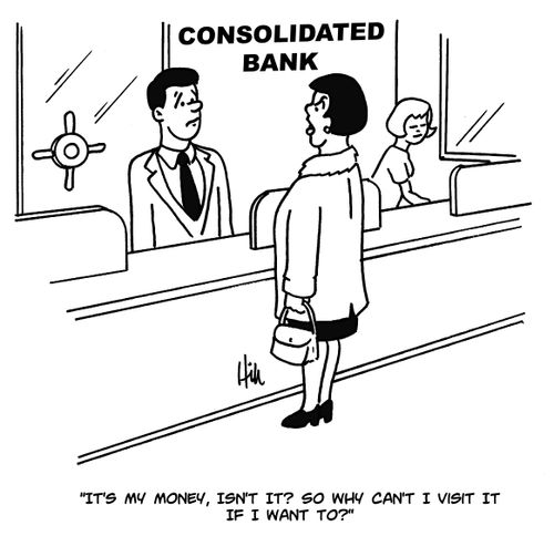 "It's my money, isn't it? So why can't i visit it if I want to?"