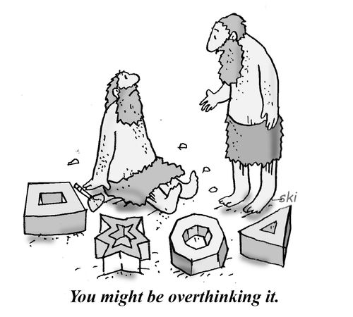 "You might be overthinking it."