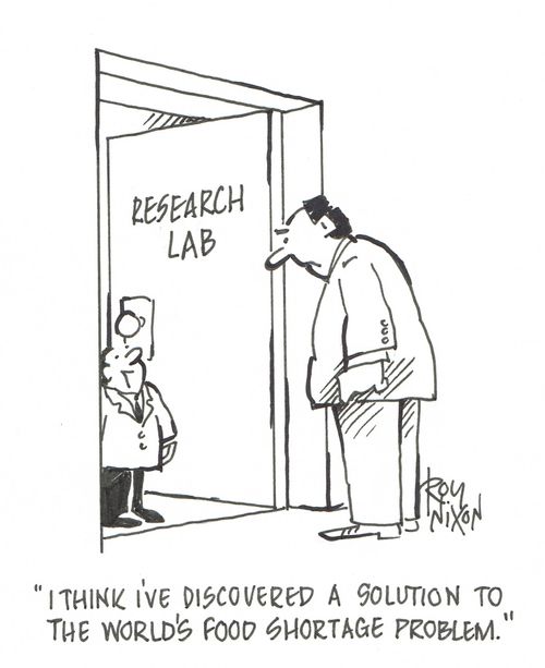 "I think I've discovered a solution to the world's food shortage problem."