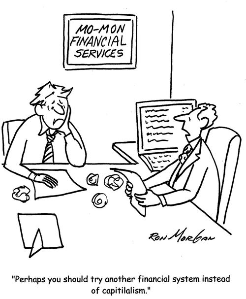 "Perhaps you should try another financial system instead of capitalism."