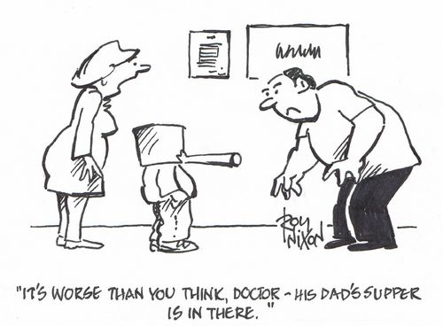 "It's worse than you think, doctor - his dad's supper is in there."
