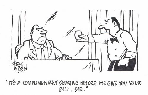 "It's a complimentary sedative before we give you your bill, sir."