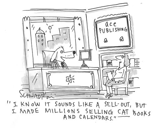 "I know it sounds like a sell out, but I made millions selling cat books and calendars."