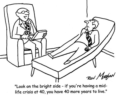 "Look on the bright side - if you're having a midlife crisis at 40, you have 40 more years to live."
