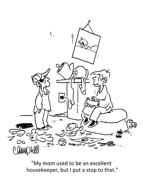 "My mom used to be an excellent housekeeper, but I put a stop to that."