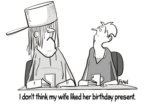 "I don't think my wife liked her birthday present."