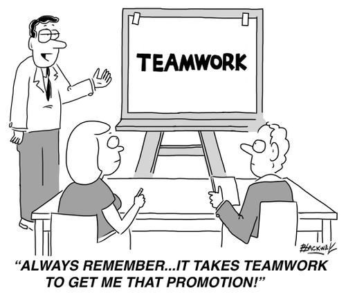"Always remember...it takes teamwork to get me that promotion!"