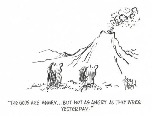 "The gods are angry....but not as angry as they were yesterday."
