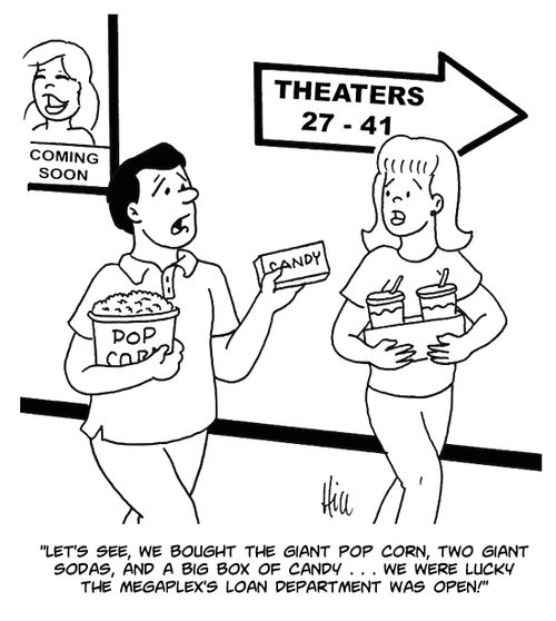 "Let's see, we bought the giant pop corn, tow giant sodas, and a big box of candy. . . we were lucky the megaplex's loan department was open!"