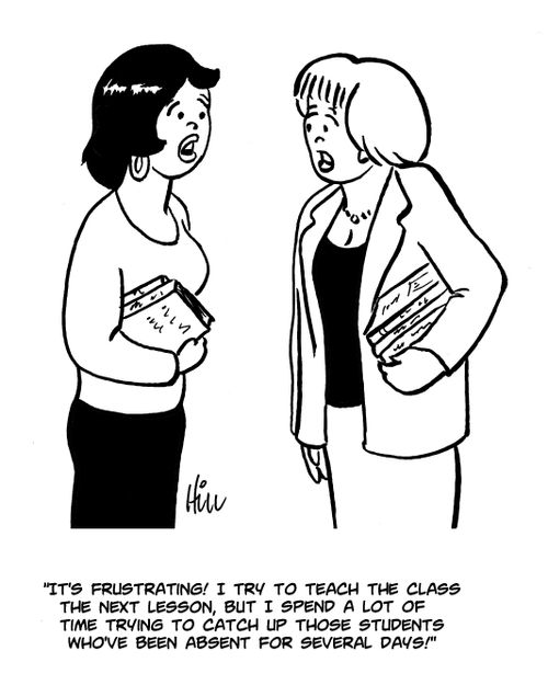 "It's frustrating! I try to teach the class the next lesson, but I spend a lot of time trying to catch up those students who've been absent for several days!"