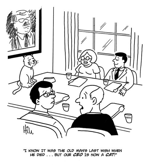 "I know it was the old man's last wish when he died. . . but our CEO is now a cat!"