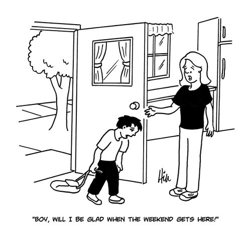 "Boy, will I be glad when the weekend gets here!"