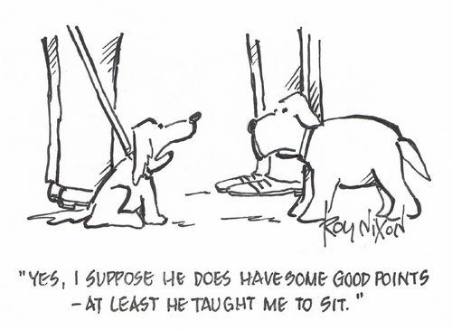 "Yes, I suppose he does have some good points - at least he taught me to sit."
