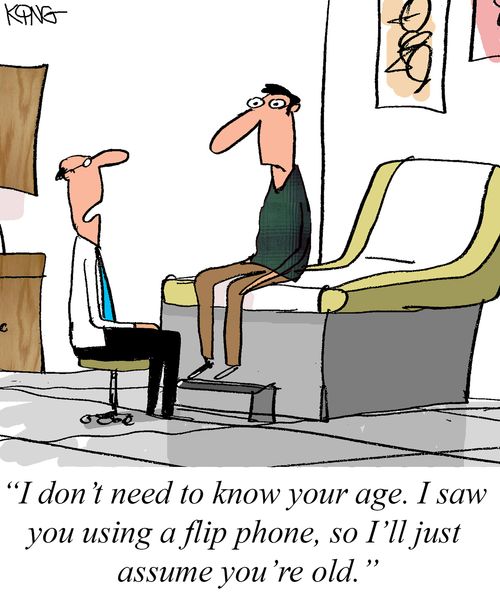 "I don't need to know your age. I saw you suing a flip phone, so I'll just assume you're old."